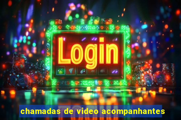 chamadas de video acompanhantes